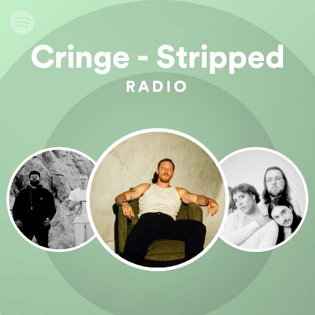 Cringe - Stripped Radio - playlist by Spotify | Spotify