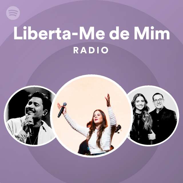 LibertaMe de Mim Radio playlist by Spotify Spotify