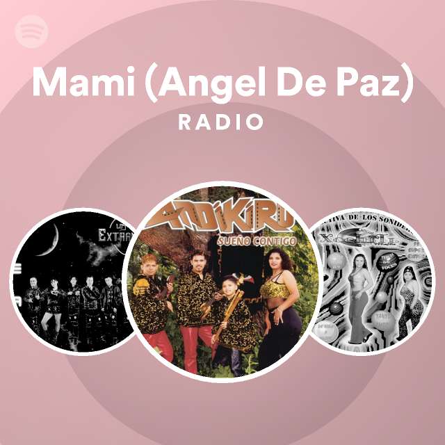 Mami (Angel De Paz) Radio - playlist by Spotify Spotify