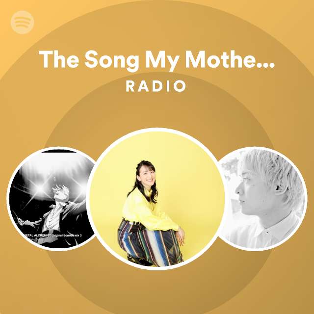 The Song My Mother Hums Radio playlist by Spotify Spotify