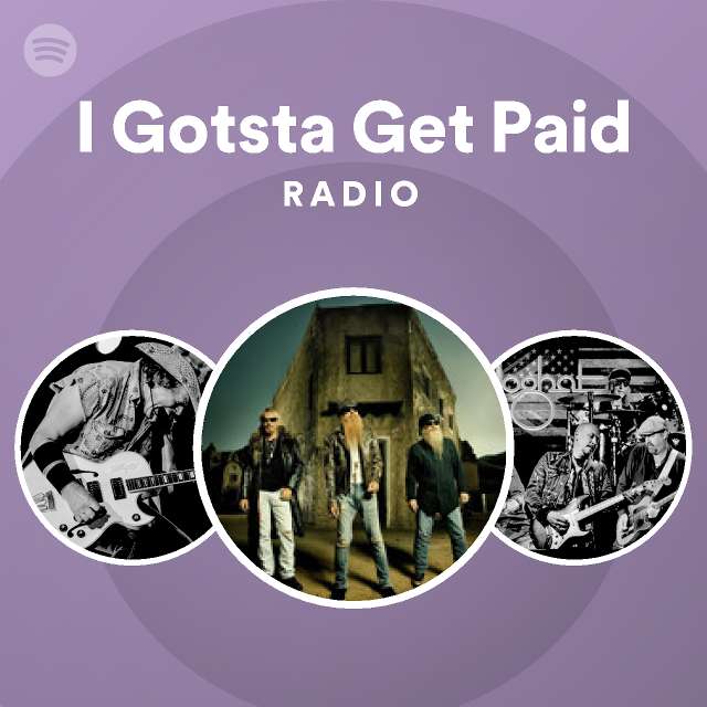 I Gotsta Get Paid Radio playlist by Spotify Spotify