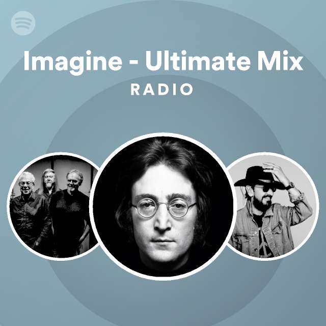 Imagine Ultimate Mix Radio playlist by Spotify Spotify