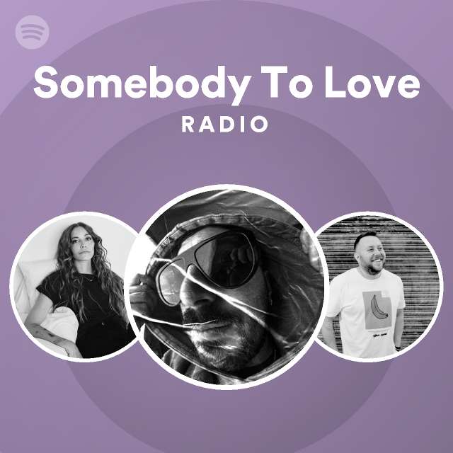 Somebody To Love Radio - playlist by Spotify | Spotify
