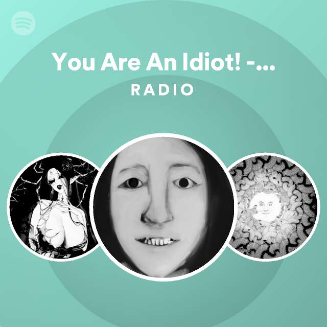 you-are-an-idiot-slowed-daycore-remix-radio-playlist-by-spotify