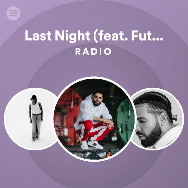 Last Night feat Future DJ Clue Radio Playlist By Spotify Spotify