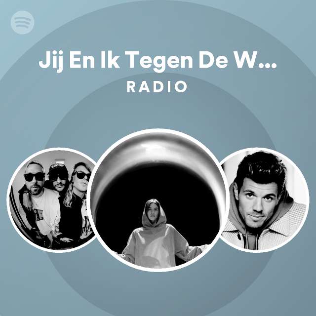 Jij En Ik Tegen De Wereld Radio Playlist By Spotify Spotify