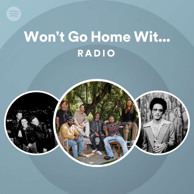 Won't Go Home Without You Radio - playlist by Spotify | Spotify