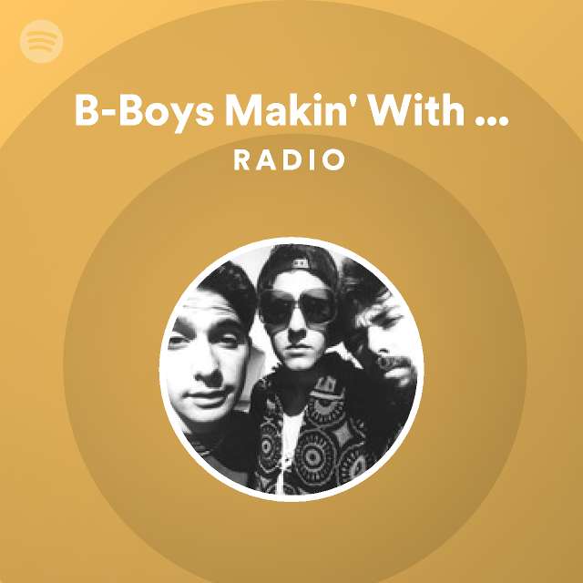 B-Boys Makin' With The Freak Freak Radio - Playlist By Spotify | Spotify