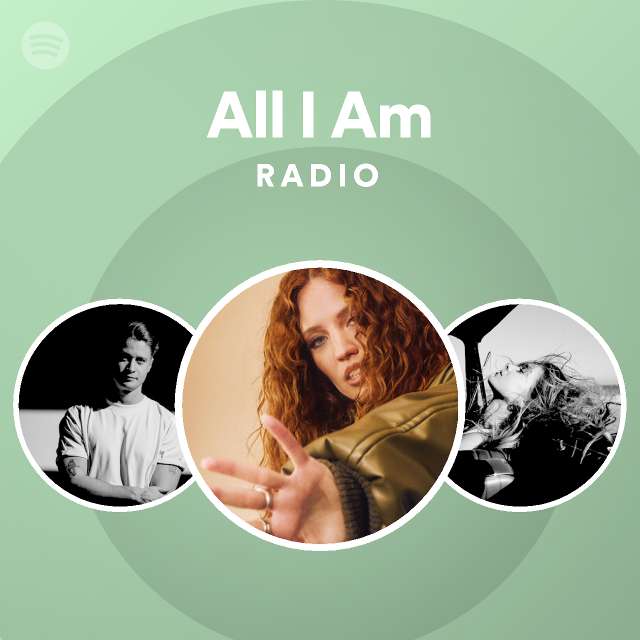 All I Am Radio - playlist by Spotify | Spotify