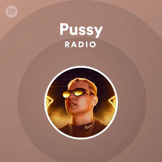 Pussy Radio Playlist By Spotify Spotify