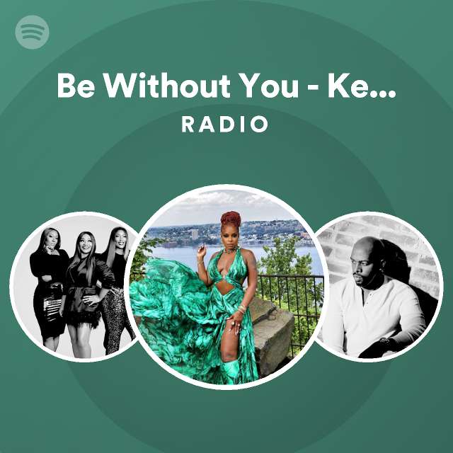 Be Without You - Kendu Mix Radio - playlist by Spotify | Spotify