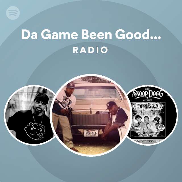 Da game been good to me radio playlist by spotify spotify
