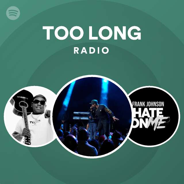 TOO LONG Radio playlist by Spotify Spotify