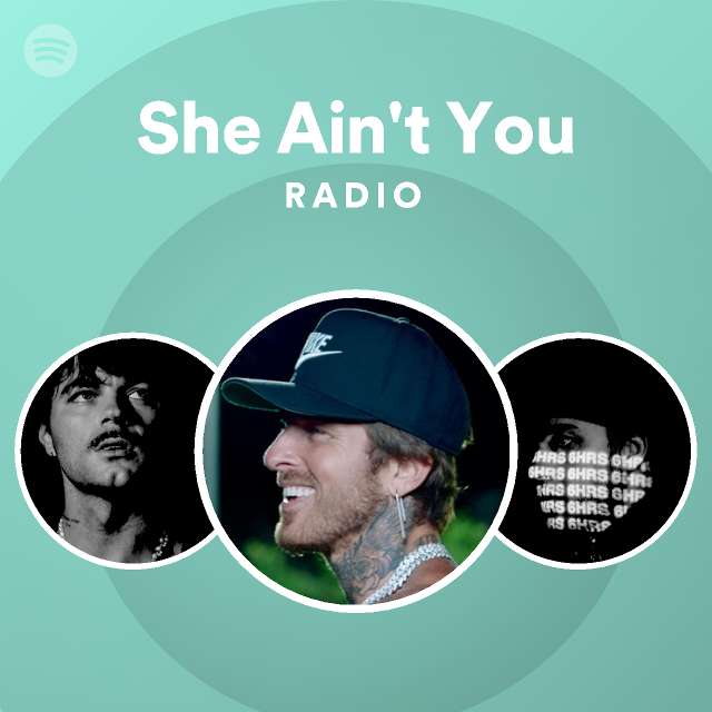 She Ain't You Radio playlist by Spotify Spotify
