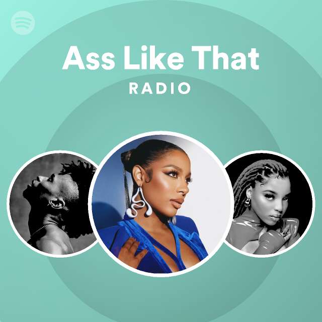 Ass Like That Radio Playlist By Spotify Spotify