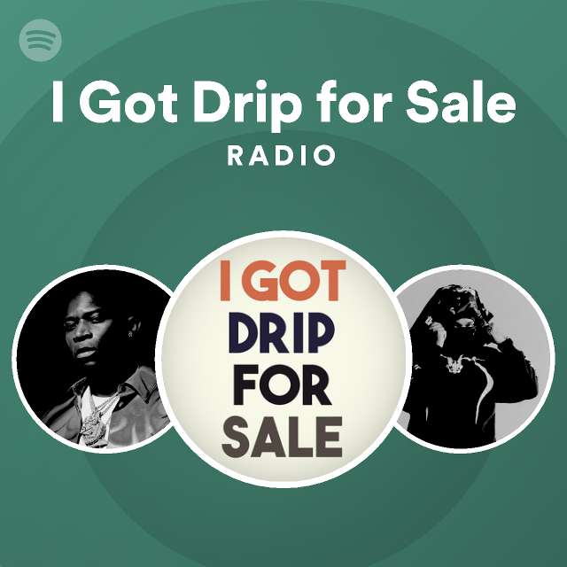 I Got Drip for Sale Radio playlist by Spotify Spotify