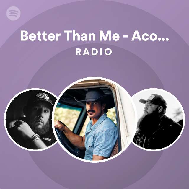 Better Than Me - Acoustic Radio - playlist by Spotify | Spotify