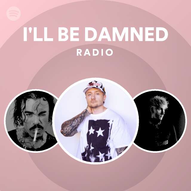 i-ll-be-damned-radio-playlist-by-spotify-spotify