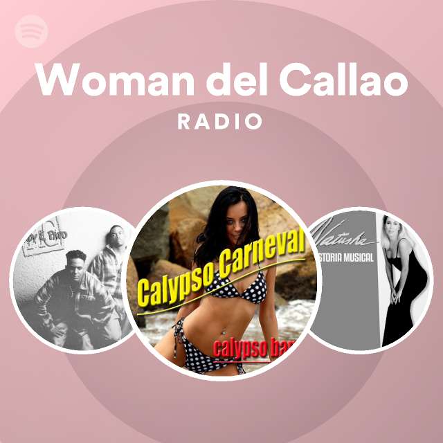 Woman Del Callao Radio Playlist By Spotify Spotify