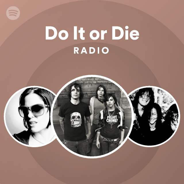 Do it or die radio playlist by spotify spotify
