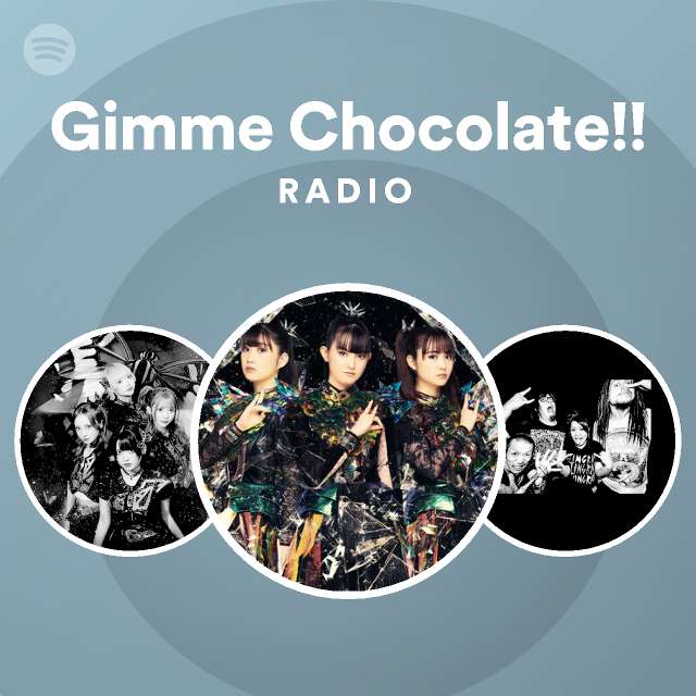 Gimme Chocolate!! Radio playlist by Spotify Spotify