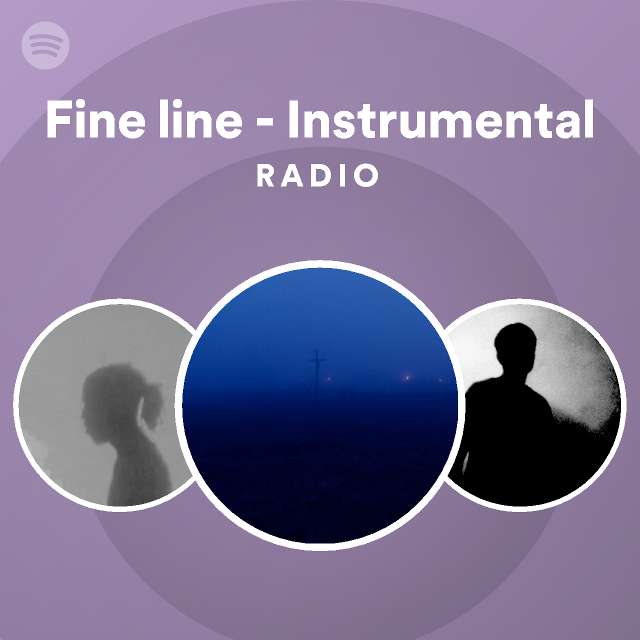 Fine line Instrumental Radio playlist by Spotify Spotify