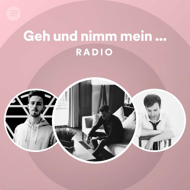 Geh und nimm mein Herz mit Radio playlist by Spotify Spotify