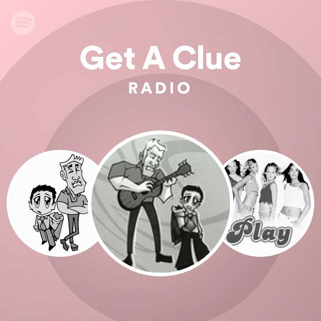 Get A Clue Radio Playlist By Spotify Spotify