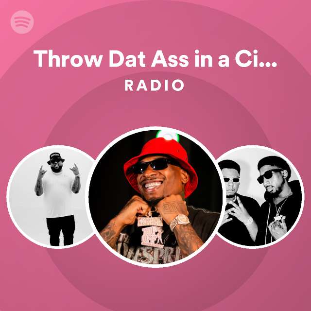 Throw Dat Ass In A Circle Radio Playlist By Spotify Spotify 