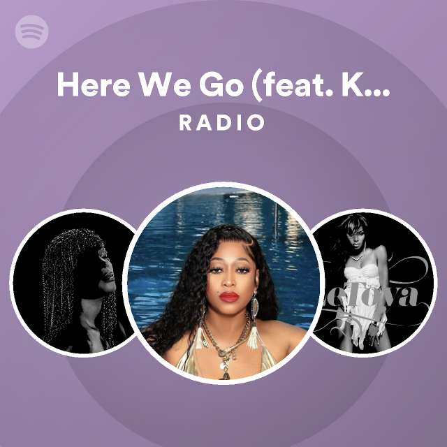 Here We Go (feat. Kelly Rowland) Radio | Spotify Playlist