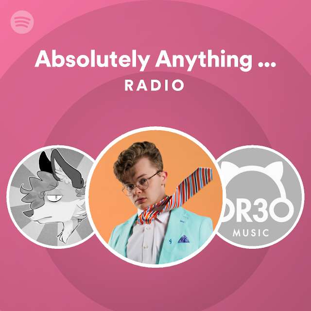 Absolutely Anything (feat. Or3o) 2020 Edit Radio playlist by