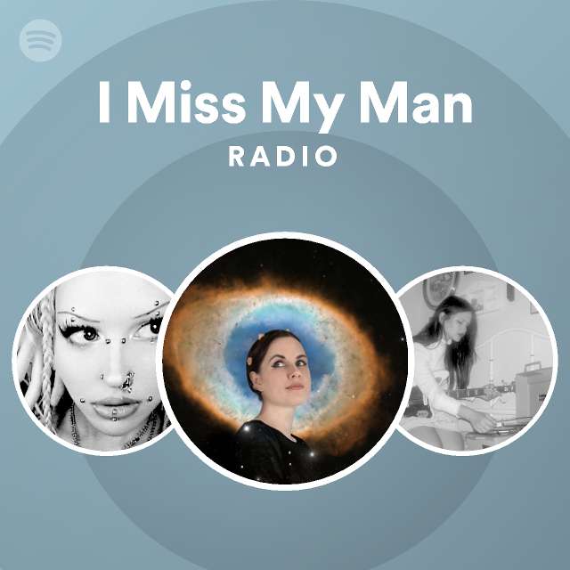 I Miss My Man Radio - playlist by Spotify | Spotify