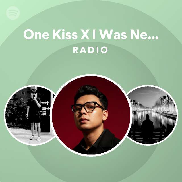 One Kiss X I Was Never There Radio - playlist by Spotify | Spotify