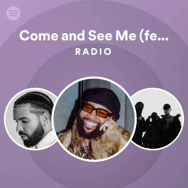 Come and See Me (feat. Drake) Radio - playlist by Spotify | Spotify