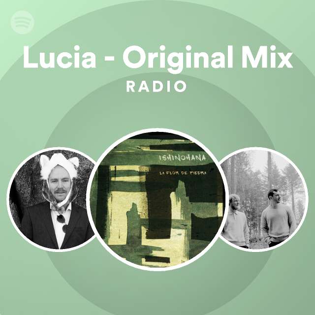 Lucia original mix radio playlist by spotify spotify