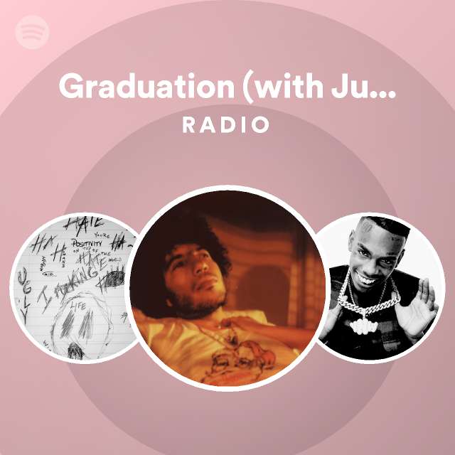 Graduation (with Juice WRLD) Radio playlist by Spotify Spotify