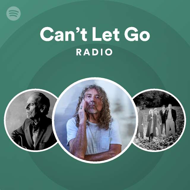 Can’t Let Go Radio playlist by Spotify Spotify