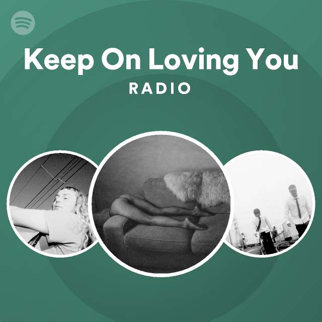 Keep On Loving You Radio - playlist by Spotify | Spotify