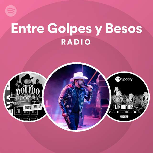 Entre Golpes y Besos Radio playlist by Spotify Spotify