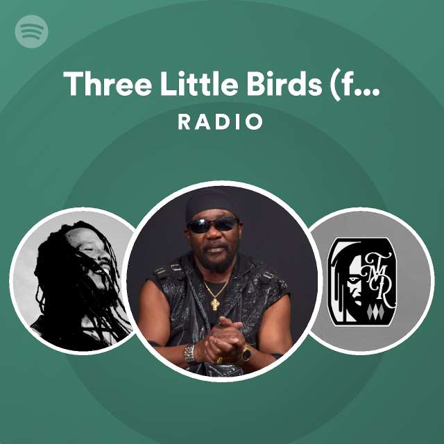 Three Little Birds (feat. Ziggy Marley) Radio playlist by Spotify