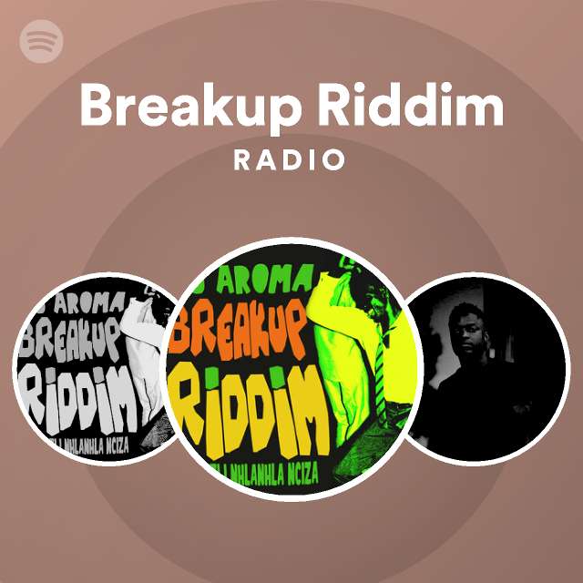 Breakup Riddim Radio Playlist By Spotify Spotify