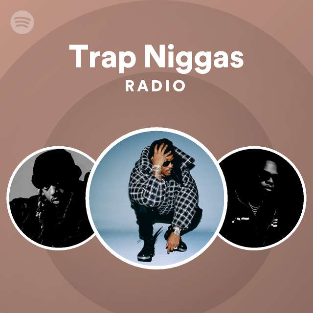 Trap Niggas Radio - playlist by Spotify | Spotify