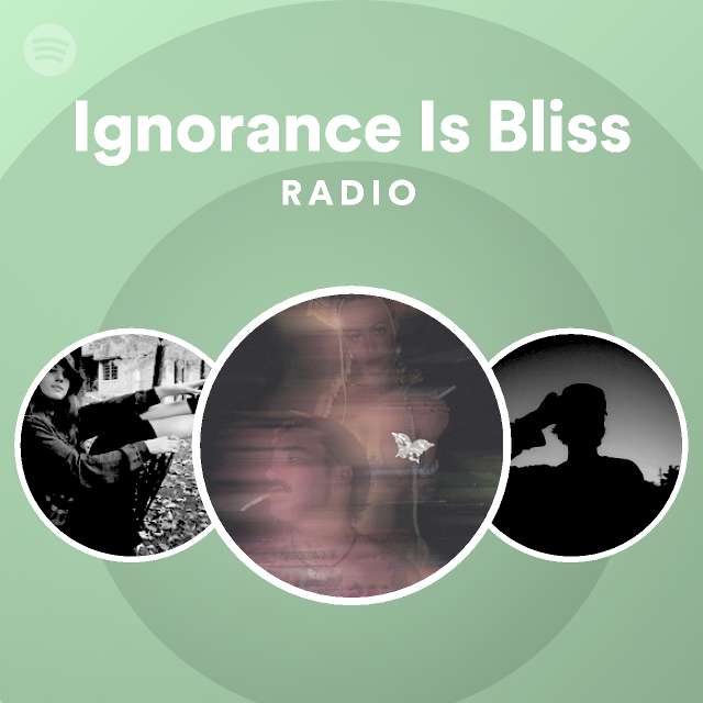 Ignorance Is Bliss Radio - playlist by Spotify | Spotify