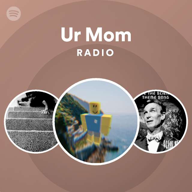 Ur Mom Radio Spotify Playlist