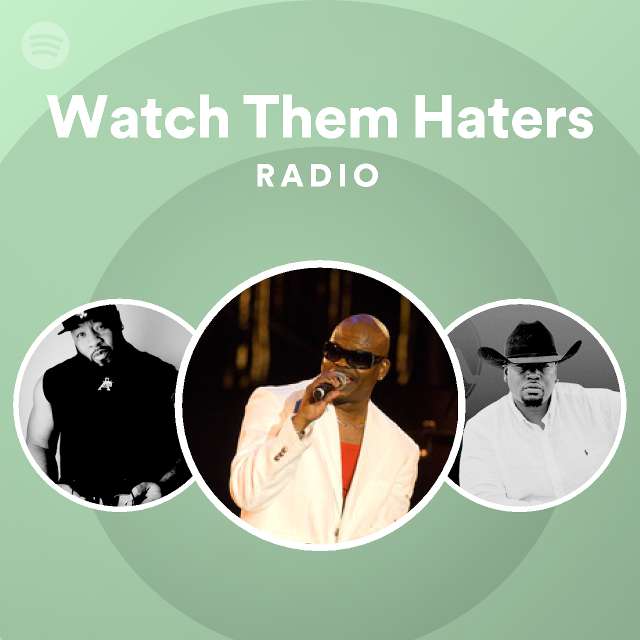 Watch Them Haters Radio Playlist By Spotify Spotify