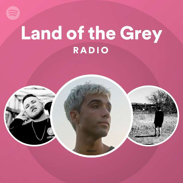 Land Of The Grey Radio Playlist By Spotify Spotify