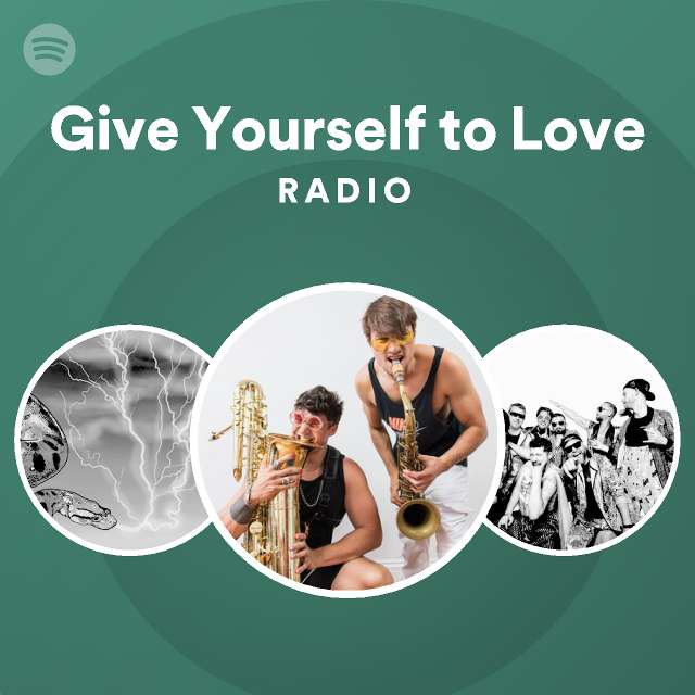 Give Yourself to Love Radio - playlist by Spotify | Spotify