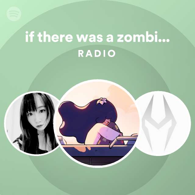 if there was a zombie apocalypse i'd let my dog eat me Radio - playlist