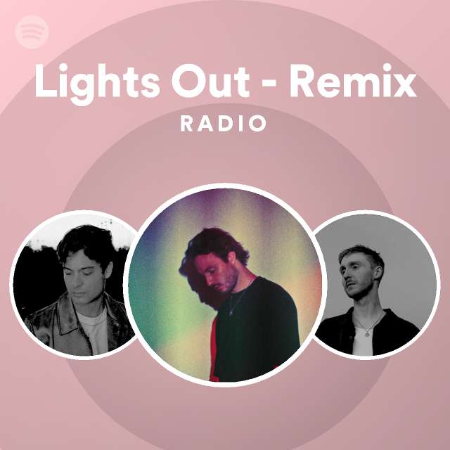 Lights Out - Remix Radio - playlist by Spotify | Spotify