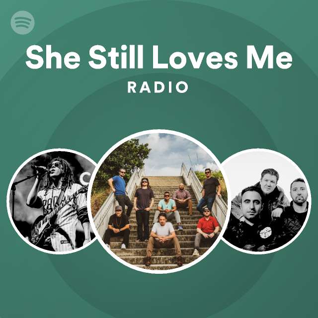 She Still Loves Me Radio Playlist By Spotify Spotify